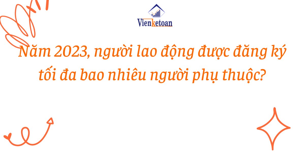 Năm 2023, người lao động được đăng ký tối đa bao nhiêu người phụ thuộc?